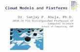 Cloud Models and Platforms Dr. Sanjay P. Ahuja, Ph.D. 2010-14 FIS Distinguished Professor of Computer Science School of Computing, UNF.