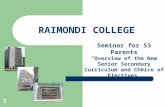 1 RAIMONDI COLLEGE Seminar for S3 Parents “ Overview of the New Senior Secondary Curriculum and Choice of Electives ”
