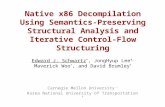 Native x86 Decompilation Using Semantics-Preserving Structural Analysis and Iterative Control-Flow Structuring Edward J. Schwartz *, JongHyup Lee ✝, Maverick.