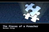 The Pieces of a Preacher Moises Colop. The Initial Pieces Strengths A preacher should be Bold Certain of his convictions Not be a crowd-pleaser, but a.