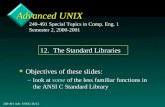 240-491 Adv. UNIX: lib/121 Advanced UNIX v Objectives of these slides: –look at some of the less familiar functions in the ANSI C Standard Library 240-491.