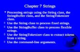 Chapter 7 Strings F Processing strings using the String class, the StringBuffer class, and the StringTokenizer class. F Use the String class to process.