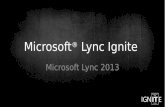 Microsoft ® Lync Ignite Microsoft Lync 2013