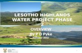 1 LESOTHO HIGHLANDS WATER PROJECT PHASE 2 OVERVIEW By P D Pyke October 2012.