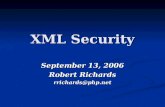 XML Security September 13, 2006 Robert Richards rrichards@php.net.