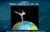 IoE 184 - The Basics of Satellite Oceanography. 3. Remote Sensing of the Sea Lecture 3 Remote Sensing of the Sea.