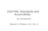 (X)HTML Standards and Accessibility: An Introduction Steven C. Perkins, J.D., M.L.L.
