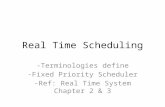 Real Time Scheduling -Terminologies define -Fixed Priority Scheduler -Ref: Real Time System Chapter 2 & 3.
