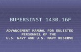 BUPERSINST 1430.16F ADVANCEMENT MANUAL FOR ENLISTED PERSONNEL OF THE U.S. NAVY AND U.S. NAVY RESERVE.