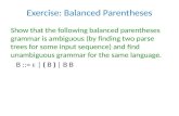 Exercise: Balanced Parentheses Show that the following balanced parentheses grammar is ambiguous (by finding two parse trees for some input sequence) and.