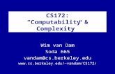 CS172: “Computability & Complexity” Wim van Dam Soda 665 vandam@cs.berkeley.edu vandam/CS172