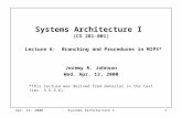 Apr. 12, 2000Systems Architecture I1 Systems Architecture I (CS 281-001) Lecture 6: Branching and Procedures in MIPS* Jeremy R. Johnson Wed. Apr. 12, 2000.
