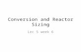 Conversion and Reactor Sizing Lec 5 week 6. Definition of Conversion for the following reaction The reaction can be arranged as follows: Now we ask such.