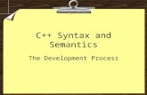 1 C++ Syntax and Semantics The Development Process.