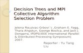 Decision Trees and MPI Collective Algorithm Selection Problem Jelena Pje¡sivac-Grbovi´c,Graham E. Fagg, Thara Angskun, George Bosilca, and Jack J. Dongarra,