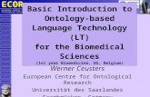 ECO R European Centre for Ontological Research Basic Introduction to Ontology-based Language Technology (LT) for the Biomedical Sciences (1st year Biomedicine,