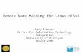 Remote Name Mapping for Linux NFSv4 Andy Adamson Center For Information Technology Integration University of Michigan August 2005.