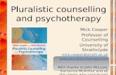 Pluralistic counselling and psychotherapy Mick Cooper Professor of Counselling University of Strathclyde mick.cooper@strath.ac.uk .