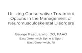 Utilizing Conservative Treatment Options in the Management of Neuromusculoskeletal Disorders George Pasquarello, DO, FAAO East Greenwich Spine & Sport.