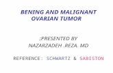 BENING AND MALIGNANT OVARIAN TUMOR PRESENTED BY: NAZARZADEH.REZA. MD REFERENCE: SCHWARTZ & SABISTON.