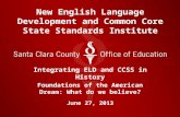 New English Language Development and Common Core State Standards Institute Integrating ELD and CCSS in History Foundations of the American Dream: What.