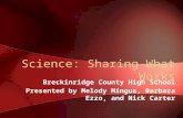 Science: Sharing What Works Breckinridge County High School Presented by Melody Mingus, Barbara Ezzo, and Nick Carter.