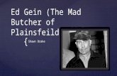 { Ed Gein (The Mad Butcher of Plainsfeild.) Shawn Drake.
