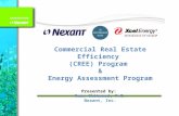 Commercial Real Estate Efficiency (CREE) Program & Energy Assessment Program Presented by: Russ Chitwood, P.E. Nexant, Inc.