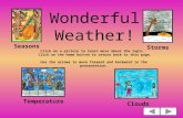 Wonderful Weather! Click on a picture to learn more about the topic. Click on the home button to return back to this page. Use the arrows to move forward.