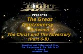 Presents Compiled and Illustrated from The Scriptures & The Spirit of Prophecy December 2013 The Great Controversy Between The Christ and The Adversary.