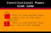 Constitutional Power Grab Game Key: This is the button that takes you to the next question. This is the button that takes you to the answer.