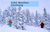 Cold Weather Clothing. Cold Weather Clothing And The Importance Of Layering Remember: Your Primary Shelter Against Cold Is Always PROPER Clothing !