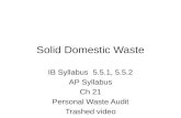 Solid Domestic Waste IB Syllabus 5.5.1, 5.5.2 AP Syllabus Ch 21 Personal Waste Audit Trashed video.