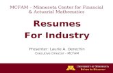 Resumes For Industry Presenter: Laurie A. Derechin Executive Director - MCFAM MCFAM – Minnesota Center for Financial & Actuarial Mathematics.