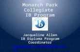 Monarch Park Collegiate IB Program Jacqueline Allen IB Diploma Program Coordinator jacqueline.allen@tdsb.on.ca jacqueline.allen@tdsb.on.ca.
