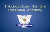Introduction to the Freshman Academy. The traditional model of the American public high school is no longer adequate, and too many students are left to.