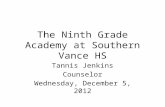 The Ninth Grade Academy at Southern Vance HS Tannis Jenkins Counselor Wednesday, December 5, 2012.