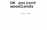 UK ancient woodlands Peter Shaw. Introduction An initial reaction to hearing the word ‘conservation’ is ‘save the rainforests’. Yes, splendid – but we.