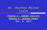 Dr. Heather Miller Coyle People v. Jaquan Collins People v. Andrew Peaks Nov. 8, 2013.