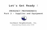 Let’s Get Ready ! EMERGENCY PREPAREDNESS Part 2 – Supplies and Equipment Southwest Neighborhoods, Inc. Empowering Citizens since 1978.