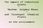 The impact of industrial plants “Machów” Sulphur Mines and “Siarkopol” Chemical Plants on the environment.