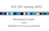 BA 301 Spring 2003 Managing Quality and Statistical Process Control: