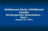 Wildwood Early Childhood Center Kindergarten Orientation - Part I August 21, 2013.