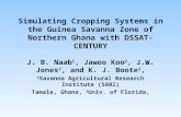 Simulating Cropping Systems in the Guinea Savanna Zone of Northern Ghana with DSSAT-CENTURY J. B. Naab 1, Jawoo Koo 2, J.W. Jones 2, and K. J. Boote 2,