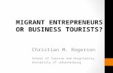 MIGRANT ENTREPRENEURS OR BUSINESS TOURISTS? Christian M. Rogerson School of Tourism and Hospitality, University of Johannesburg.