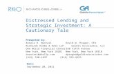 Distressed Lending and Strategic Investment: A Cautionary Tale Presented by: Ancela R. NastasiDavid W. Prager, CFA Richards Kibbe & Orbe LLPGoldin Associates,