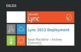 Lync 2013 Deployment Ewan MacKellar / Andrew Ehrensing Microsoft Corporation EXL321.