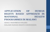 APPLICATION OF HUMAN RIGHTS BASED APPROACH IN MATERNAL HEALTH PROGRAMMES IN MALAWI GRACE TIKAMBENJI MALERA MALAWI HUMAN RIGHTS COMMISSION.