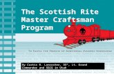 The Scottish Rite Master Craftsman Program By Curtis N. Lancaster, 33°, Lt. Grand Commander and SGIG in Utah.
