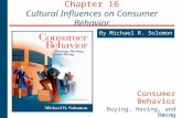 16 - 1 Chapter 16 Cultural Influences on Consumer Behavior By Michael R. Solomon Consumer Behavior Buying, Having, and Being Sixth Edition.